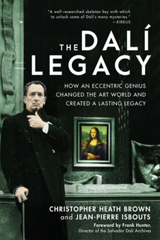 Hardcover The Dali Legacy: How an Eccentric Genius Changed the Art World and Created a Lasting Legacy Book