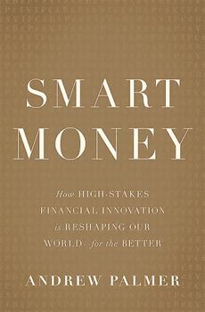 Hardcover Smart Money: How High-Stakes Financial Innovation Is Reshaping Our World-For the Better Book