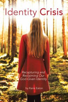 Paperback Identity Crisis: Recapturing and Reclaiming Our God-Given Identity Book