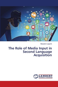 Paperback The Role of Media Input in Second Language Acquisition Book