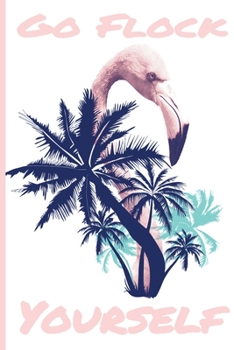 Paperback Go Flock Yourself: Pink Flamingo Journal Book