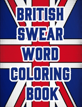 Paperback British Swear Word Coloring Book: Hilarious Sweary Coloring book For Fun and Stress Relief (Vol.1) Book