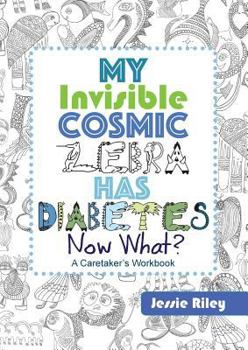 Paperback My Invisible Cosmic Zebra Has Diabetes - Now What? Book