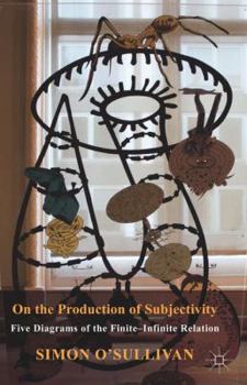 Paperback On the Production of Subjectivity: Five Diagrams of the Finite-Infinite Relation Book