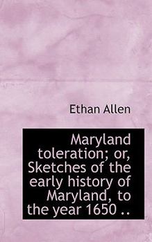 Paperback Maryland Toleration; Or, Sketches of the Early History of Maryland, to the Year 1650 .. Book