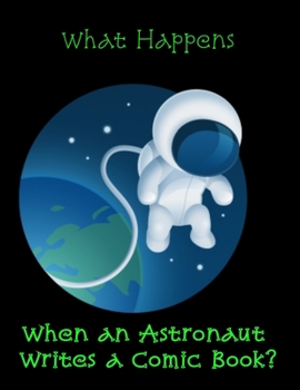 What Happens when an Astronaut Writes a Comic Book?: 8.5 x 11 inch blank sketch comic book with story-board blocks.