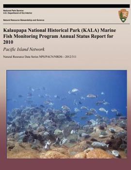 Paperback Kalaupapa National Historical Park (KALA) Marine Fish Monitoring Program Annual Status Report for 2010: Pacific Island Network Book