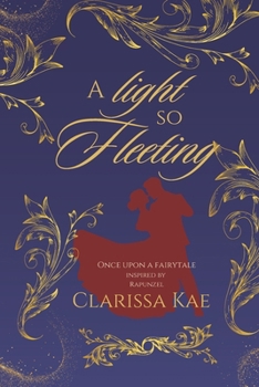 A Light So Fleeting: Rapunzel Reimagined (Once Upon A Fairytale Novels and Novellas)