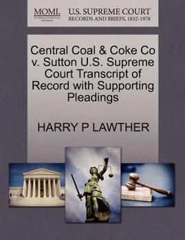 Paperback Central Coal & Coke Co V. Sutton U.S. Supreme Court Transcript of Record with Supporting Pleadings Book
