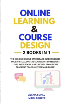 Paperback Online Learning and Course Design: The comprehensive quickstart guide to bring your virtual digital classroom to the next level with ZOOM. Make money Book