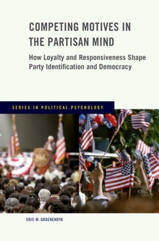 Paperback Competing Motives in the Partisan Mind: How Loyalty and Responsiveness Shape Party Identification and Democracy Book