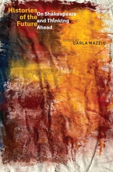 Hardcover Histories of the Future: On Shakespeare and Thinking Ahead Book