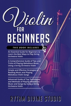 Paperback Violin for Beginners: 4 in 1- Beginner's Guide+ Tips and Tricks+ Simple and Effective Strategies of Reading Music and Playing Melodious Viol Book
