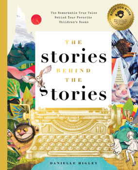 Hardcover The Stories Behind the Stories: The Remarkable True Tales Behind Your Favorite Kid's Books Book