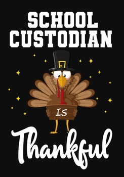 Paperback School Custodian Is Thankful: Perfect for Notes, Journaling, journal/Notebook, School Custodian Thanksgiving Gift, original appreciation cool gag gi Book