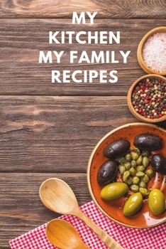 Paperback My Kitchen My Family Recippes: My Favorite Recipes, Journal and Organizer,120 Page Book