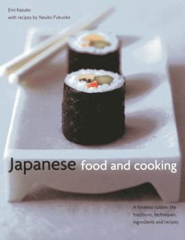 Hardcover Japanese Food and Cooking: A Timeless Cuisine: The Traditions, Techniques, Ingredients and Recipes Book