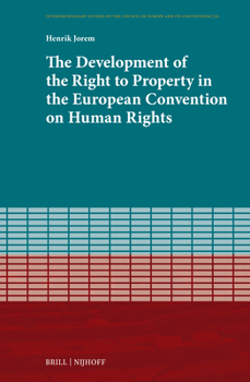 The Development of the Right to Property in the European Convention on Human Rights (Interdisciplinary Studies on the Council of Europe and Its Conventions)