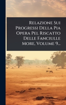 Hardcover Relazione Sui Progressi Della Pia Opera Pel Riscatto Delle Fanciulle More, Volume 9... [Italian] Book