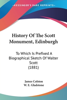 Paperback History Of The Scott Monument, Edinburgh: To Which Is Prefixed A Biographical Sketch Of Walter Scott (1881) Book