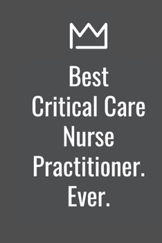 Paperback Best Critical Care Nurse Practitioner. Ever. Book