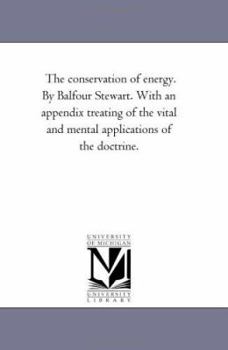 Paperback The Conservation of Energy. by Balfour Stewart. With An Appendix Treating of the Vital and Mental Applications of the Doctrine. Book