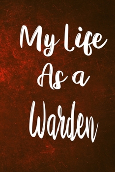 Paperback My Life as a Warden: The perfect gift for the professional in your life - Funny 119 page lined journal! Book