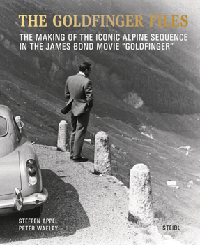 Hardcover The Goldfinger Files: The Making of the Iconic Alpine Sequence in the James Bond Movie Goldfinger Book