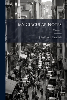 Paperback My Circular Notes: Extracts From Journals, Letters Sent Home, Geological and Other Notes, Written While Travelling Westwards Round the World, From Jul Book