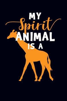 My Spirit Animal Is A: Giraffe Journal Notebook