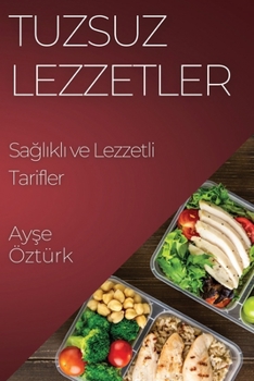 Paperback Tuzsuz Lezzetler: Sağlıklı ve Lezzetli Tarifler [Turkish] Book