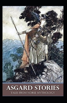 Asgard Stories: Tales from Norse Mythology: Illustrated Edition