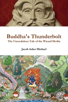 Paperback Buddha's Thunderbolt: The Uncredulous Tale of the Wizard Merlin Book