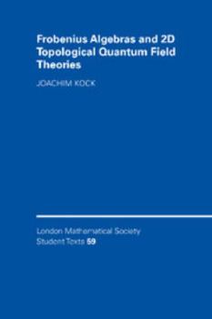 Frobenius Algebras and 2-D Topological Quantum Field Theories - Book  of the London Mathematical Society Student Texts