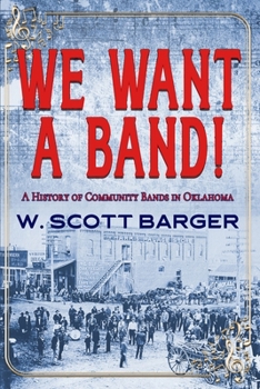 Paperback We Want a Band: A History of Community Bands in Oklahoma Book