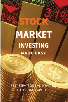 Paperback Stock Market Investing Made Easy: A Quick Start Guide to Creating Real Wealth and Become a Intelligent Investor in Forex & Stocks to Build Your Consta Book