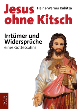 Paperback Jesus Ohne Kitsch: Irrtumer Und Widerspruche Eines Gottessohns [German] Book