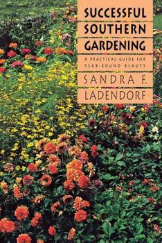 Hardcover Successful Southern Gardening: A Practical Guide for Year-Round Beauty Book
