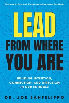 Paperback Lead from Where You Are: Building Intention, Connection and Direction in Our Schools Book