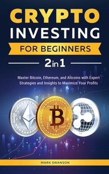 Hardcover Crypto Investing for Beginners: Master Bitcoin, Ethereum, and Altcoins with Expert Strategies and Insights to Maximize Your Profits Book