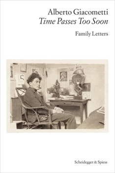 Paperback Alberto Giacometti--Time Passes Too Soon: Family Letters Book