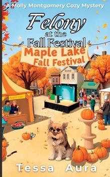 Felony at the Fall Festival: A Molly Montgomery Cozy Mystery (A Maple Lake Cozy Mystery)