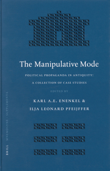 The Manipulative Mode: Political Propaganda In Antiquity A Collection Of Case Studies (Mnemosyne, Bibliotheca Classica Batava Supplementum)