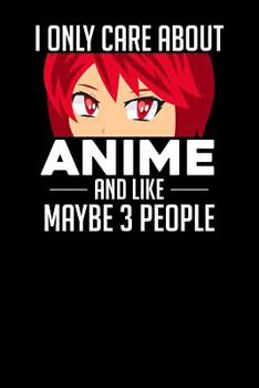 I only care about Anime and like maybe 3 people: Notebook, 6x9 inches, 120 checkered pages in white for all Anime Fans.