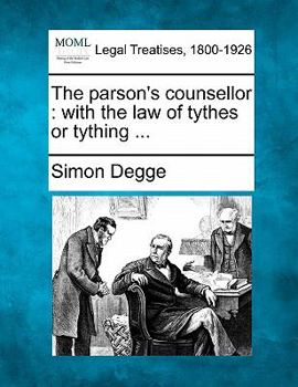 Paperback The parson's counsellor: with the law of tythes or tything ... Book