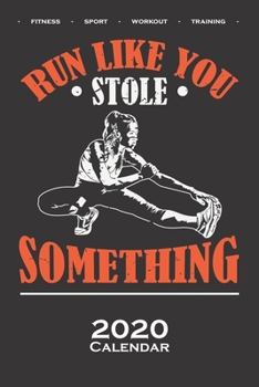 Fitness „Run like you stole something“ Calendar 2020: Annual Calendar for Fitness enthusiasts and fans of the body cult
