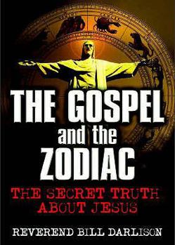 Hardcover The Gospel and the Zodiac: The Secret Truth about Jesus Book