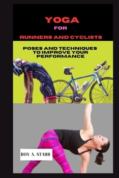 Paperback Yoga for Runners and Cyclists: 10-minutes Poses And Techniques To Improve Your Performance Book