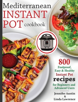 Paperback Mediterranean Instant Pot Cookbook: 800 Foolproof, Easy & Healthy Instant Pot Recipes for Beginners and Advanced Users Book