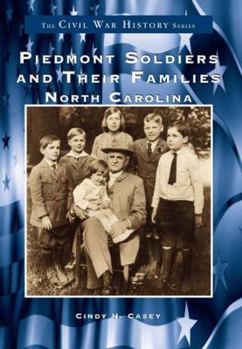 Piedmont Soldiers and Their Families (NC) (The Civil War History Series) - Book  of the Civil War History